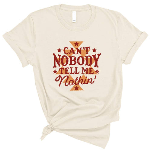 Can't Nobody Tell Me Nothin' Graphic Shirt